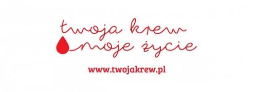 Kampania promująca honorowe krwiodawstwo ”TWOJA KREW-MOJE ŻYCIE”
